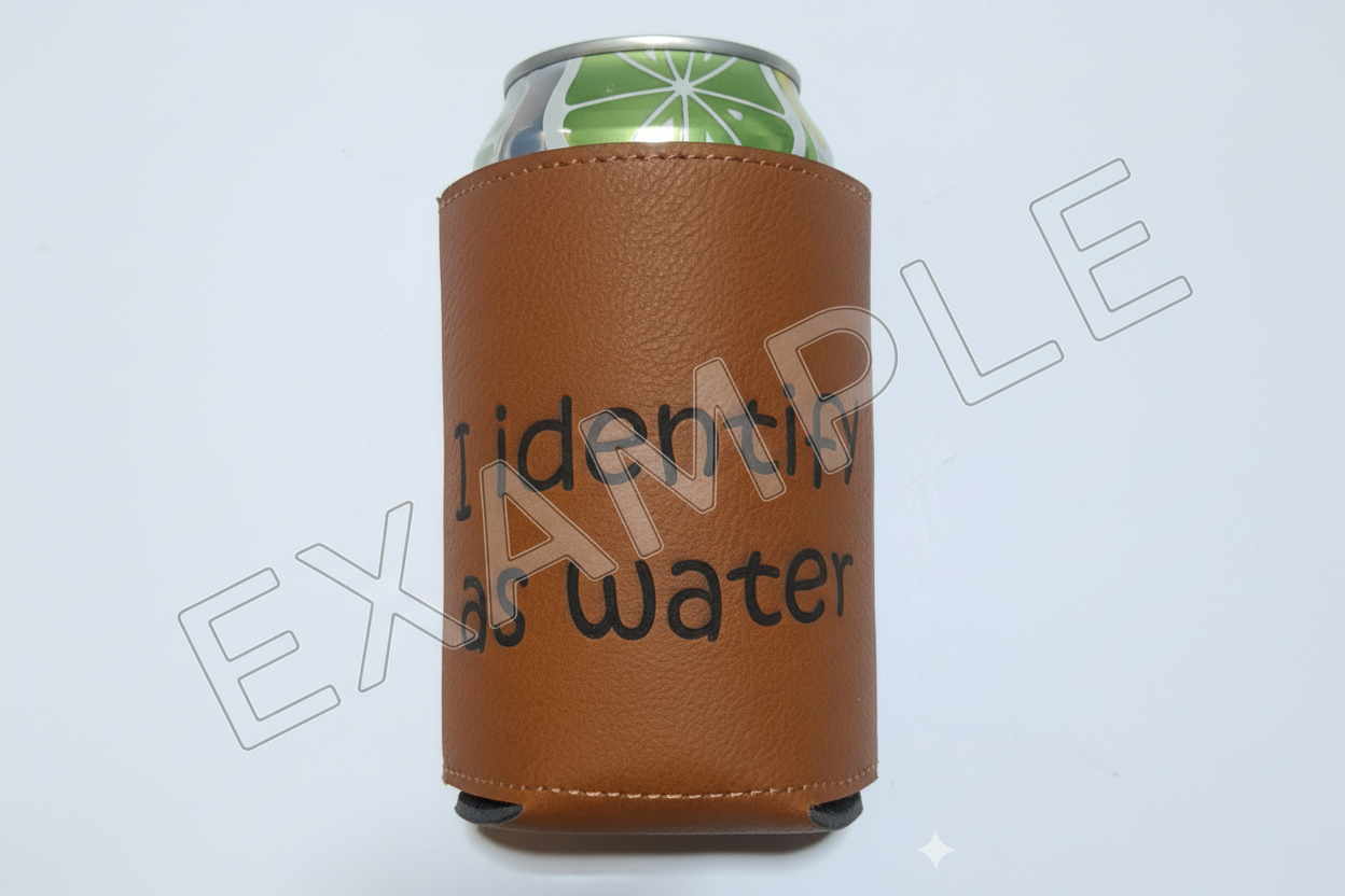 Example brown can cooler with the words "I identify as water" engraved. 
