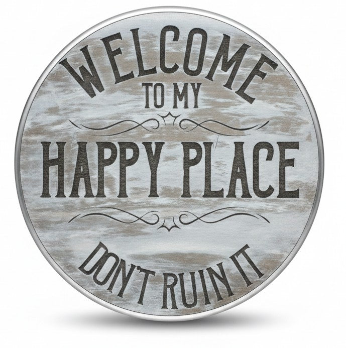 Round wooden sign with distressed painting, engraved with text 'Welcome to my happy place, don't ruin it'. Pictured on a white background